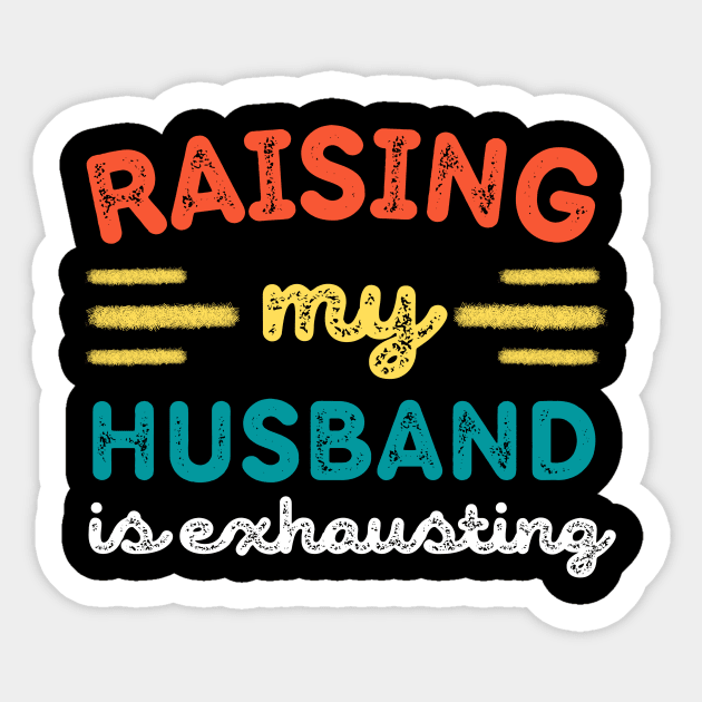Raising My Husband is Exhausting Sticker by The WYLD Tribe